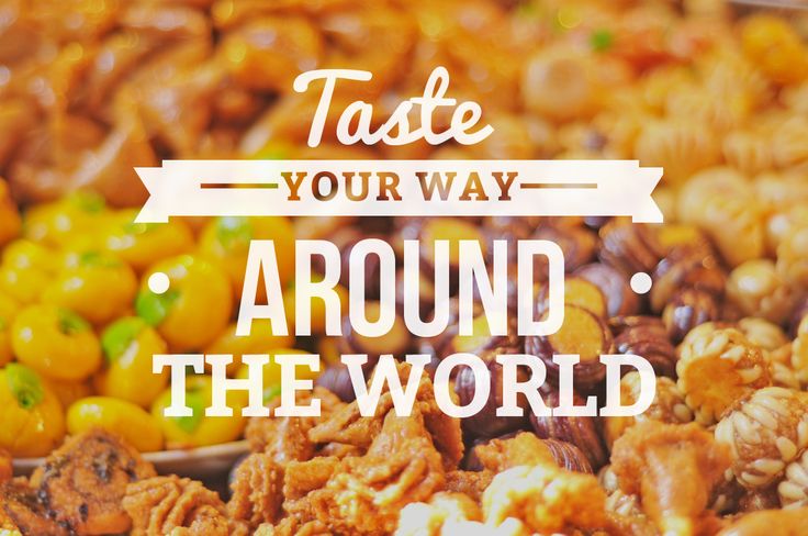 Foods You Should Try From All Around the World